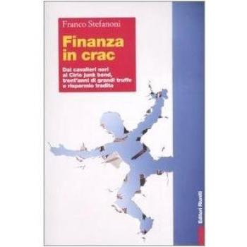 Finanza in crac. Dai cavalieri neri ai cirio junk bond, trent'anni di grandi truffe e risparmio tradito