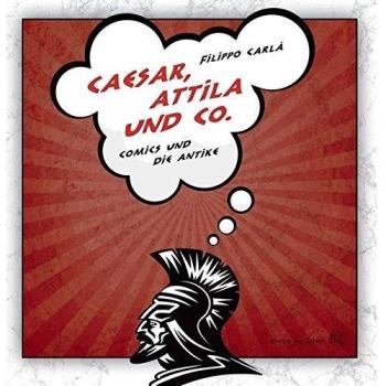 Caesar, Attila & Co. Comics und die Antike.