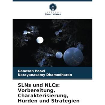 Poovi, Ganesan: SLNs und NLCs: Vorbereitung, Charakterisierung, Hürden und Strategien