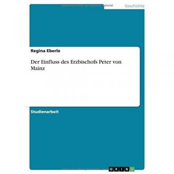 Der Einfluss des Erzbischofs Peter von Mainz