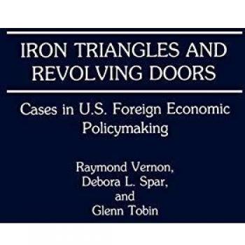 Raymond Vernon Iron Triangles And Revolving Doors: Cases In U.S. Foreign Economic Policymaking