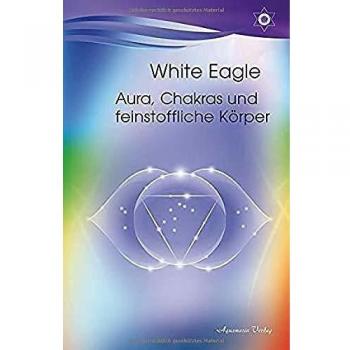 White Eagle Aura, Chakras Und Feinstoffliche Körper