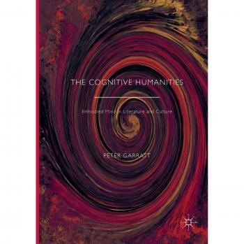 The Cognitive Humanities: Embodied Mind in Literature and Culture
