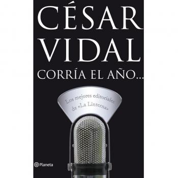 Corría el año...Los mejores editoriales de La Linterna (Planeta)