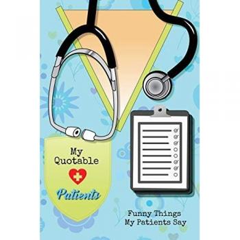 My Quotable Patients: Funny Things My Patients Say, Nurse Gag Gift, Nurses Journal, Notebook