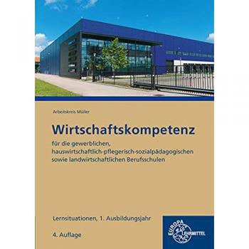 Wirtschaftskompetenz Lernsituationen 1. Ausbildungsjahr: für die gewerblichen, hauswirtschaftlich-pflegerisch-sozialpädagogischen sowie landwirtschaftlichen Berufsschulen