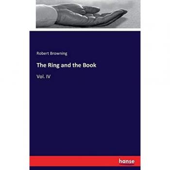 The Ring and the Book: Vol. IV