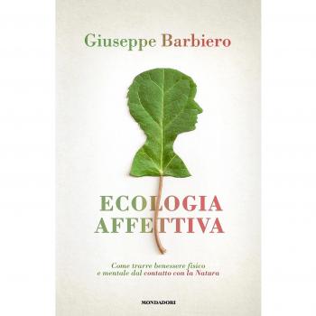 Ecologia affettiva. Come trarre benessere fisico e mentale dal contatto con la natura