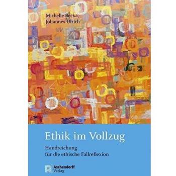 Ethik im Vollzug: Handreichung für die ethische Fallreflexion