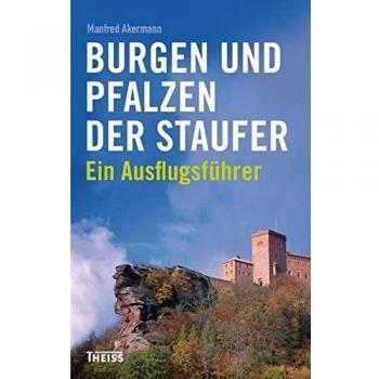 Manfred Akermann Burgen Und Pfalzen Der Staufer: Ein Ausflugsführer