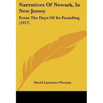 Narratives Of Newark, In New Jersey: From The Days Of Its Founding (1917)
