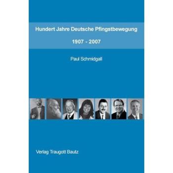 Hundert Jahre Deutsche Pfingstbewegung 1907-2007