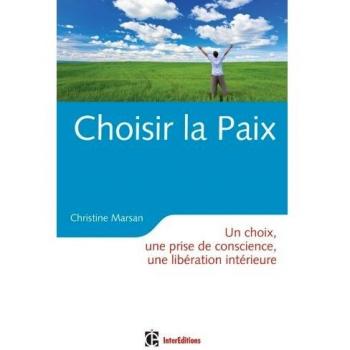 Christine Marsan Choisir La Paix : Un Choix, Une Prise De Conscience, Une Libération Intérieure