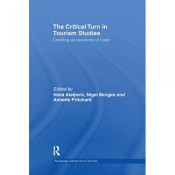 The Critical Turn in Tourism Studies: Creating an Academy of Hope (Routledge Advances in Tourism)