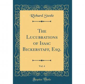 The Lucubrations of Isaac Bickerstaff, Esq., Vol. 4