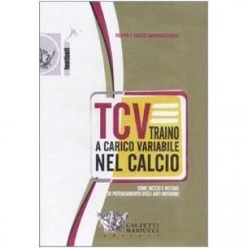 Tcv. Traino a Carico Variabile Nel Calcio Come Mezzo E Metodo Di Potenziamento Degli Arti Inferiori. DVD. Con Libro