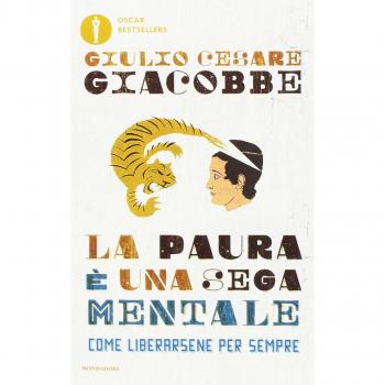 La paura è una sega mentale. Come liberarsene per sempre