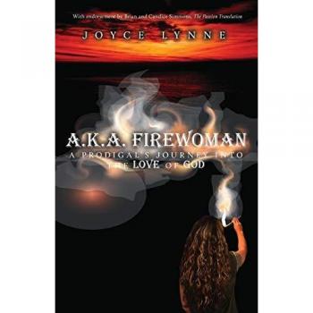 A.K.A. Firewoman: A Prodigal's Journey into the Love of God