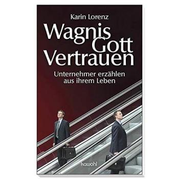 Karin Lorenz Wagnis Gottvertrauen: Unternehmer Erzählen Aus Ihrem Leben
