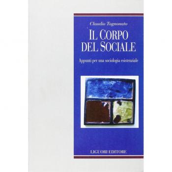 Il corpo del sociale. Appunti per una sociologia esistenziale