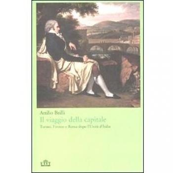 Il viaggio della capitale. Torino, Firenze e Roma dopo l'Unità d'Italia