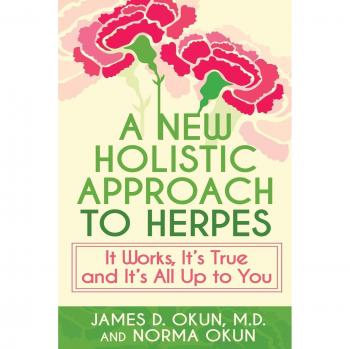A New Holistic Approach to Herpes: It Works, It's True and It's All Up to You