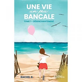 Une vie un peu bancale: Tome I : Désenchantement
