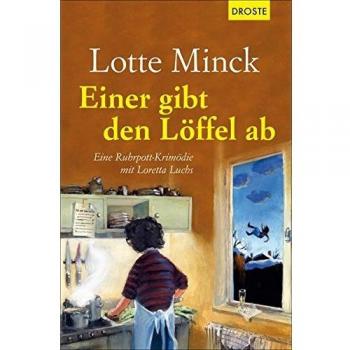 Lotte Minck Einer Gibt Den Löffel Ab: Eine Ruhrpott-Krimödie Mit Loretta Luchs