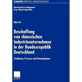 Beschaffung von Chinesischen Industrieunternehmen in der Bundesrepublik Deutschland: Strukturen, Prozesse und Determinanten