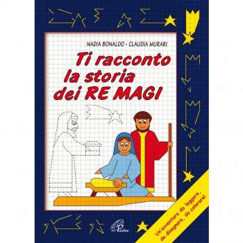 Ti racconto la storia dei Re Magi. Un'avventura da leggere, da disegnare, da colorare! Ediz. illustrata