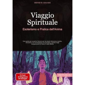 Viaggio Spirituale: Esoterismo e Pratica dell'Anima: Una guida per scoprire l'amore per se stessi attraverso mantra, emozioni e la connessione con gli ... dagli insegnamenti di Gesù e dalla Bibbia