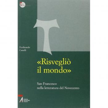 «Risvegliò il mondo». San Francesco nella letteratura del Novecento