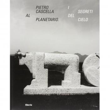 Pietro Cascella al planetario. I segreti del cielo. Catalogo della mostra (Roma, 16 dicembre 2010-20 marzo 2011)
