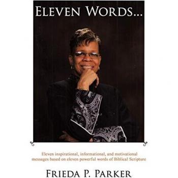 Eleven Words...: Eleven Inspirational, Informational, and Motivational Messages Based on Eleven Powerful Words of Biblical Scripture