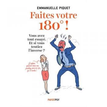 Faites votre 180 !: Vous avez tout essayé. et si vous tentiez l'inverse ?