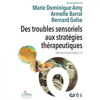 Autismes et psychanalyses. Vol. 4. Des troubles sensoriels aux stratégies thérapeutiques