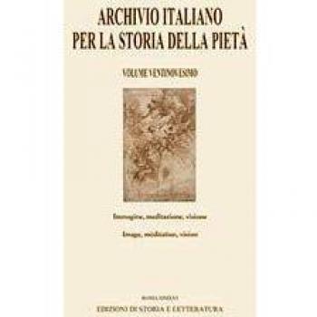 Archivio italiano per la storia della pietà. Ediz. italiana, inglese e francese. Immagine, meditazione, visione