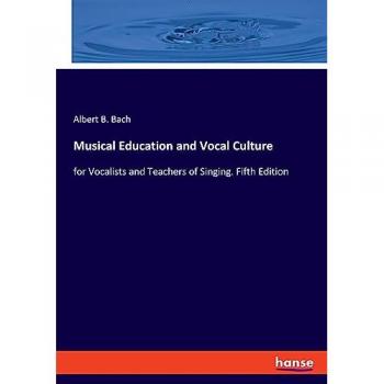 Musical Education and Vocal Culture: for Vocalists and Teachers of Singing. Fifth Edition