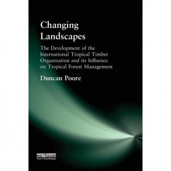 Changing Landscapes: The Development of the International Tropical Timber Organization and Its Influence on Tropical Forest Management
