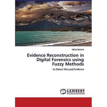 Evidence Reconstruction in Digital Forensics using Fuzzy Methods: to Detect Misused Evidence