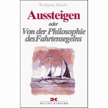 Aussteigen oder Von der Philosophie des Fahrtensegelns