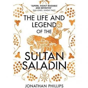 The Life and Legend of the Sultan Saladin