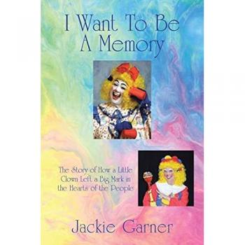 I Want to Be a Memory: The Story of How a Little Clown Left a Big Mark in the Hearts of the People