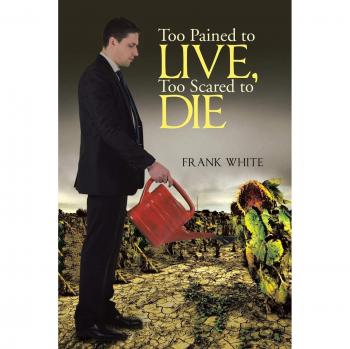 Too Pained to Live, Too Scared to Die