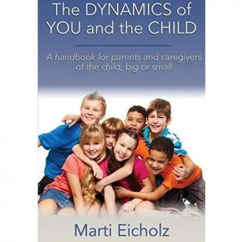 The DYNAMICS of YOU and the CHILD: A handbook for parents and caregivers of the child, big or small
