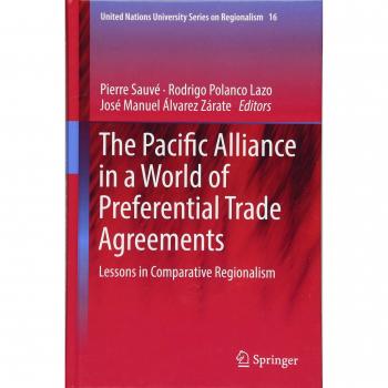 The Pacific Alliance in a World of Preferential Trade Agreements: Lessons in Comparative Regionalism