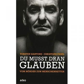 Du musst dran glauben: Vom Mörder zum Menschenretter