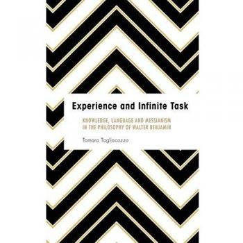 Experience and Infinite Task: Knowledge, Language and Messianism in the Philosophy of Walter Benjamin