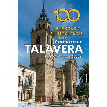 100 leyendas y curiosidades de la Comarca de Talavera (Tapa blanda con solapas).
