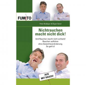 Nichtrauchen macht nicht dick!: Und Rauchen macht nicht schlank! Rauchen aufhören ohne Gewichtveränderung. So geht's!